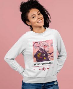 I live for danger Sweatshirt