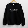 I'm All Panic And No Disco Unisex Sweatshirt