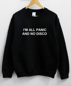 I'm All Panic And No Disco Unisex Sweatshirt