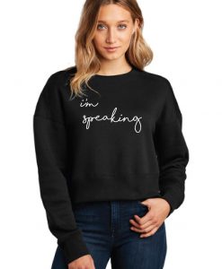 I'm Speaking Sweatshirt