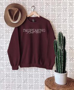 I'm Speaking Sweatshirt