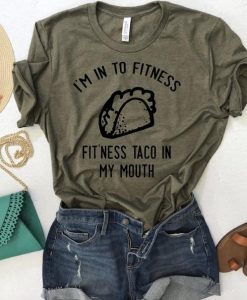 I'm into Fitness, Fit'ness Taco in My Mouth T Shirt