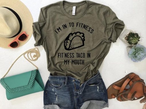 I'm into Fitness, Fit'ness Taco in My Mouth T Shirt