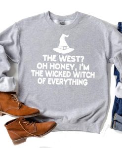 I'm the Wicked Witch of Everything Sweatshirt