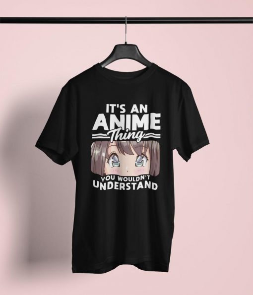 It's An Anime Thing You Wouldn't Understand Anime Shirt