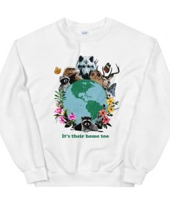 It's Their Home Too Unisex Sweatshirt