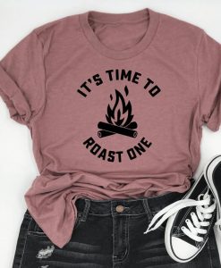 It's Time to Roast One Camping t-shirt