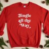 Jingle All The Way Christmas Sweatshirt