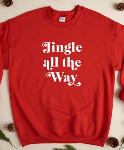 Jingle All The Way Christmas Sweatshirt