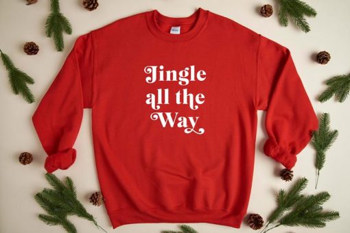 Jingle All The Way Christmas Sweatshirt