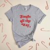 Jingle All The Way T Shirt