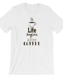 Life Begins After Coffee Funny T Shirt