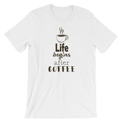 Life Begins After Coffee Funny T Shirt