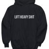 Lift Heavy Shit Hoodie