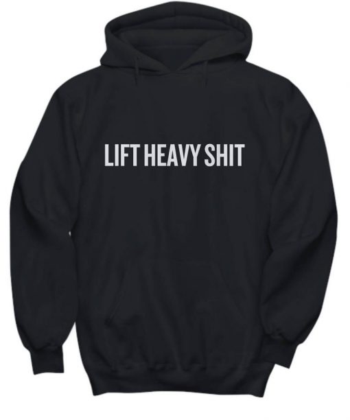 Lift Heavy Shit Hoodie