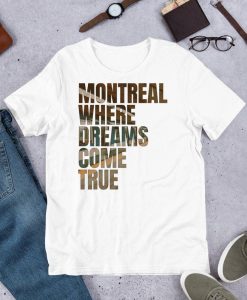 Montreal Where The Dreams come True T Shirt