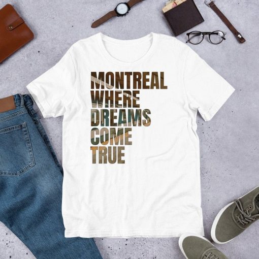 Montreal Where The Dreams come True T Shirt