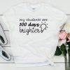 My Students are 100 days brighter Teacher T-Shirts