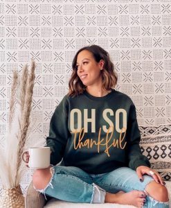 Oh So Thankful Sweatshirt