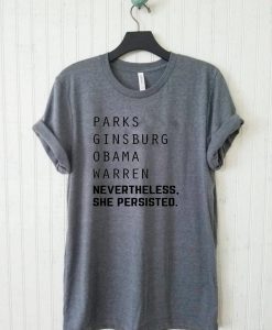 Parks Ginsburg Obama Warren, Nevertheless She Persisted T Shirt