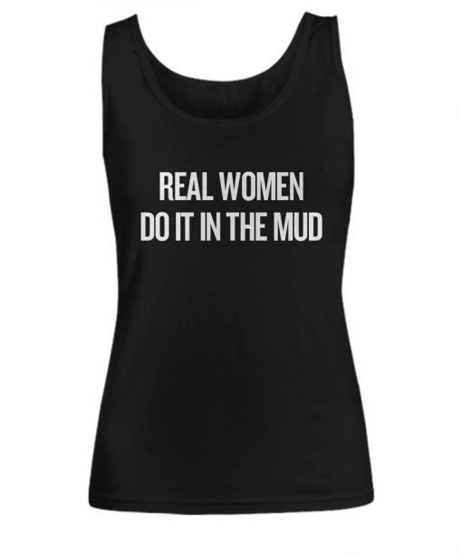 Real Women Do It In The Mud Tank Top