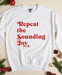 Repeat the Sounding Joy Sweatshirt