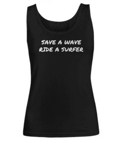 Save A Wave, Ride A Surfer Women's Tank Top