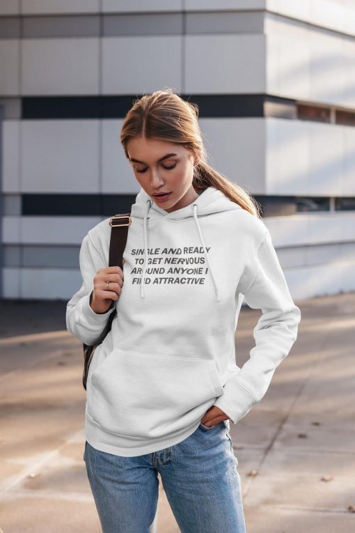 Single And Ready To Get Nervous Around Anyone I Find Attractive Unisex Hoodie