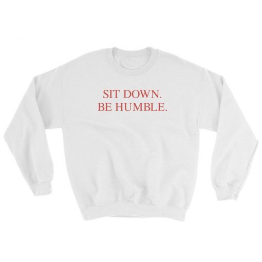 Sit Down Be Humble Kendrick Lamar Sweatshirt