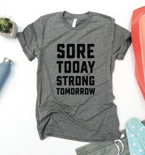 Sore Today Strong Tomorrow T Shirt