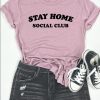 Stay Home Social Club T Shirt