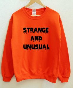 Strange And Unusual Sweatshirt