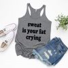 Sweat Is Your Fat Crying Tank Top
