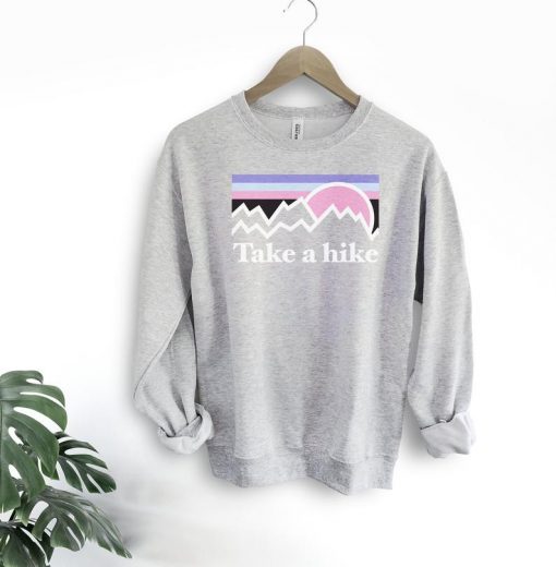 Take a hike sweatshirt