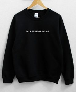 Talk Murder to Me Unisex Sweatshirt