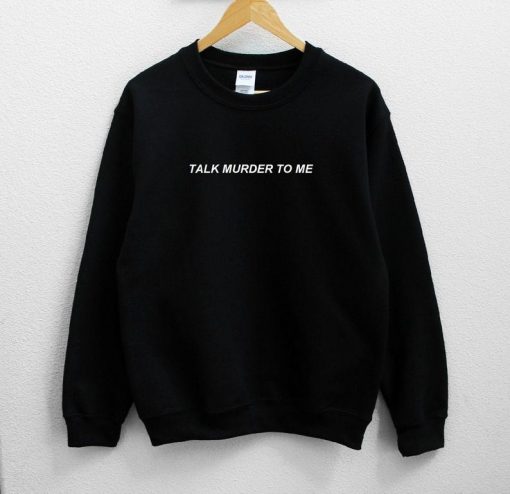 Talk Murder to Me Unisex Sweatshirt