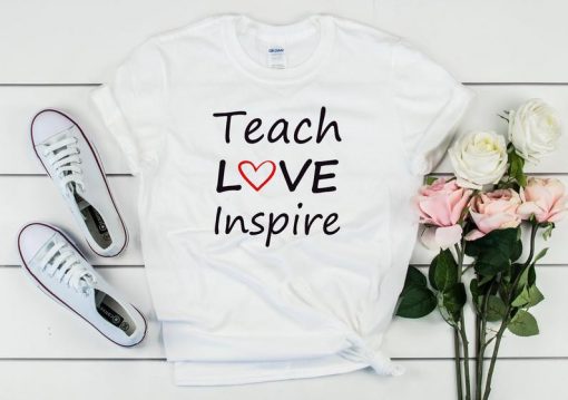 Teach love inspire T Shirt