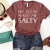 The Ocean Made Me Salty Unisex T Shirt