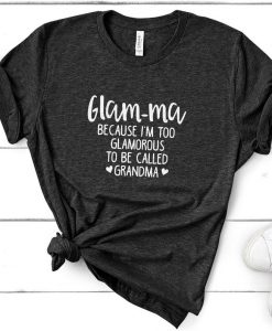 Too Glamorous To Be A Grandma T Shirt