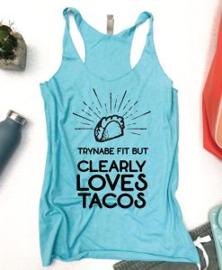 Tryna Be Fit But Clearly loves Tacos Tank Top