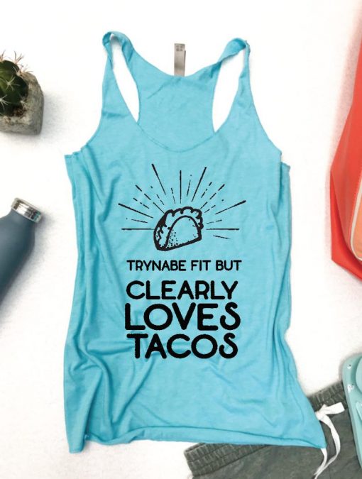 Tryna Be Fit But Clearly loves Tacos Tank Top