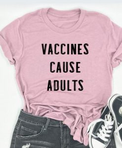 Vaccines Cause Adults T Shirt