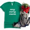 Very Merry Mama Holiday T-Shirt