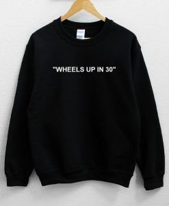 Wheels Up In 30 Unisex Black Sweatshirt