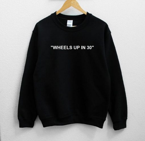 Wheels Up In 30 Unisex Black Sweatshirt