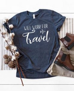 Will Work for Travel Shirt