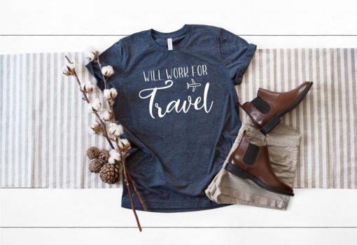 Will Work for Travel Shirt