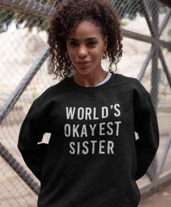 World's Okayest Sister Sweatshirt