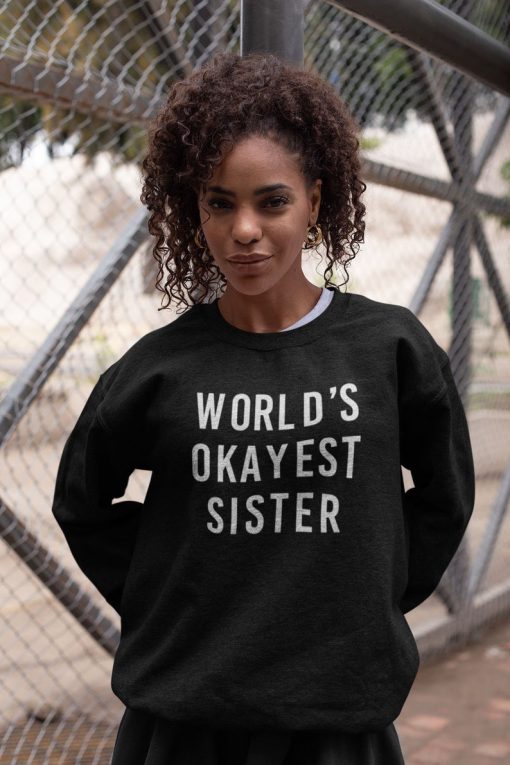 World's Okayest Sister Sweatshirt