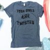 Yoga Girls Are Twisted Tshirt